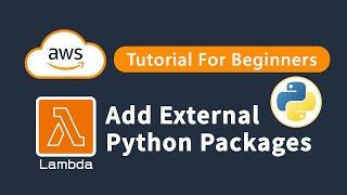 AWS Tutorial  How To Add External Python Libraries To An AWS Lambda Function Python Runtime