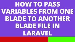 How to pass variables from one blade to another blade file in Laravel