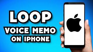 How To Loop iPhone Voice Memo 2023 Guide