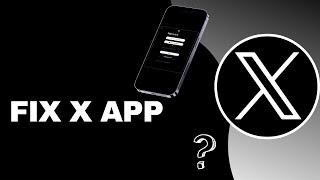 X App How To Fix  Fix X Not Working - 2024  X App Solutions