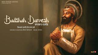 Badshah Darvesh  Bir Singh  Latest Shabad Song 2024