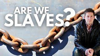 Are We Slaves?