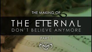 The Eternal  - Dont Believe Anymore Making of Part 1