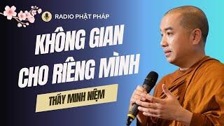 Sư Minh Niệm - Một KHOẢNG LẶNG Cuộc Sống Một KHÔNG GIAN Cho Riêng Mình  Radio Phật Pháp