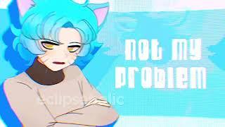 not my problem ft. gumball