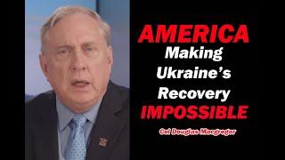 Col Douglas Macgregor America Making it Impossible for Ukraine to ever Recover