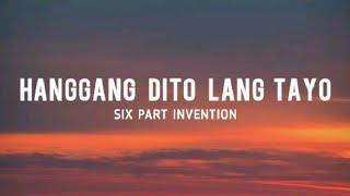 Six Part Invention - Hanggang Dito Na Lang Tayo Lyrics bakit nga ba hanggang dito lang tayo