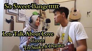 LETS TALK ABOUT LOVE - MELLY GOESLAW COVER BY TRI SUAKA FT. DIANITA