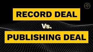 Whats the Difference Between a Record Deal and a Publishing Deal?