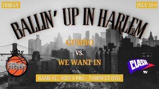 Ballin Up in Harlem  Gumbo vs. We Want In  Mens Pro