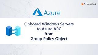 Azure Arc  Onboard Windows Servers from Group Policy Object