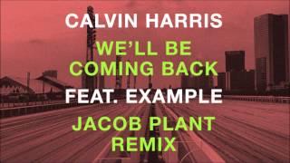 Calvin Harris feat. Example - Well Be Coming Back Jacob Plant Remix