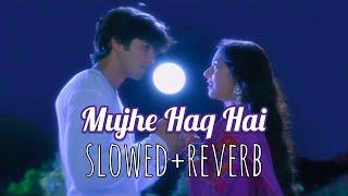 Mujhe Haq Hai - slowed+reverb