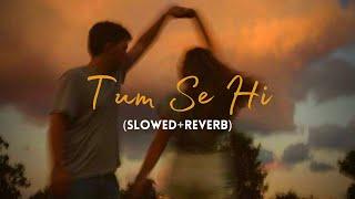 Tum Se Hi Slowed+Reverb - @MohitChauhanOfficial   Lyrics  Jab We Met  MoonVibes