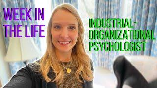 Work Week in My Life   Industrial-Organizational Psychologist