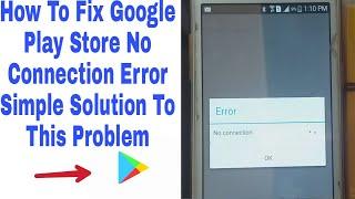 No Connection Error Google Play Store  No Connection Error simple and easy solution to this problem