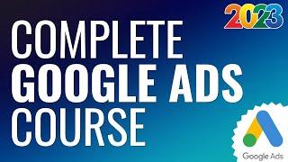 Free Google Ads Course 2024 - Complete Step-By-Step Google AdWords Tutorial