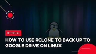 How to use Rclone to back up to Google Drive on Linux  VPS Tutorial