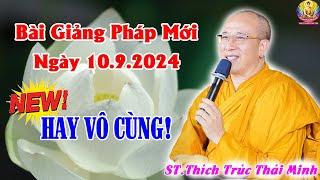 Bài Giảng Pháp Mới Hay Nhất Ngày 10.9.2024 Hay Vô Cùng - Thầy Thích Trúc Thái Minh Chùa Ba Vàng