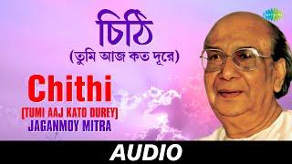 Chithi Tumi Aaj Kato Durey  Jaganmoy Mitra Tumi Ki Ekhono  Jaganmoy Mitra  Audio