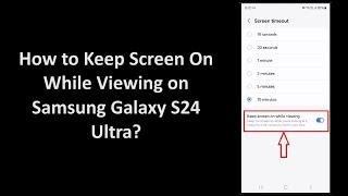 How to Keep Screen On While Viewing on Samsung Galaxy S24 Ultra?