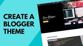 Create A Blogger Template From Scratch FULL COURSE