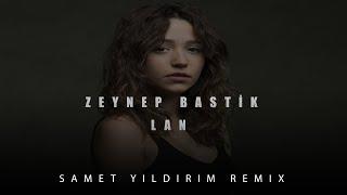 Zeynep Bastik - Lan  Samet Yıldırım Remix  Deep House Version.