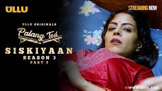 Siskiyaan S3 - Part 2 Streaming now to watch the full episode download & subscribe to the Ullu app