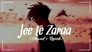 Jee Le Zaraa Slowed + Reverb