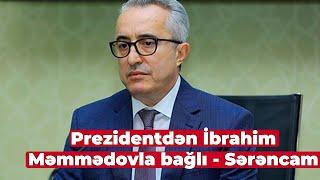 Prezidentdən İbrahim Məmmədovla bağlı - Sərəncam