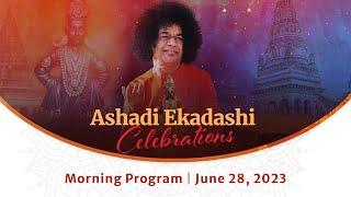 June 28 2023  Morning  Ashadi Ekadashi Celebrations  Prasanthi Nilayam