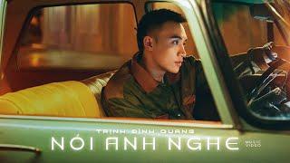 NÓI ANH NGHE - TRỊNH ĐÌNH QUANG  MUSIC VIDEO OFFICIAL