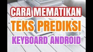 Cara Menghilangkan Koreksi Otomatis dan Prediksi Teks Kamus Keyboard Android 