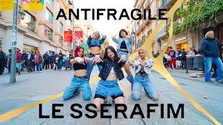 KPOP IN PUBLIC LE SSERAFIM 르세라핌 _ ANTIFRAGILE  Dance Cover by EST CREW from Barcelona