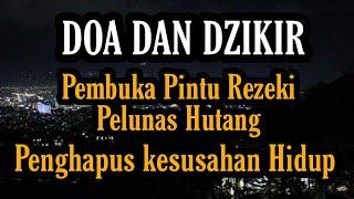 DOA & DZIKIR  Pembuka Pintu Rezeki Pelunas Hutang Penghapus Kesusahan Hidup