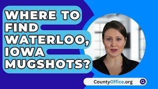 Where To Find Waterloo Iowa Mugshots? - CountyOffice.org