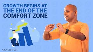 Growth Begins At The End Of The Comfort Zone  Gaur Gopal Das