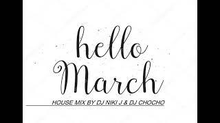 HELLO MARCH HOUSE MIX BY DJ NIKI J & DJ CHOCHO