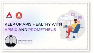 Keep up APIs healthy with APISIX and Prometheus