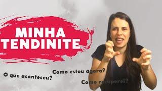 MINHA TENDINITE - Tudo o que aconteceu e mais um pouco…