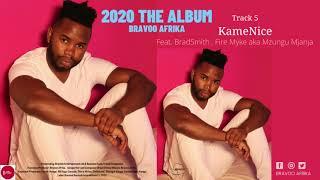 Bravoo Afrika - Kame Nice 2020 The Album feat Brad Smith  Fire Myke aka Mzungu Mjanja