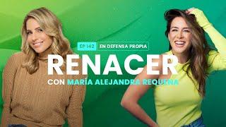 Renacer con María Alejandra Requena  En Defensa Propia 142  Erika de la Vega