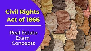 The Civil Rights Act of 1866 What is it? Real estate license exam questions.