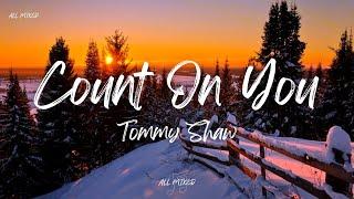 Tommy Shaw - Count On You Lyrics