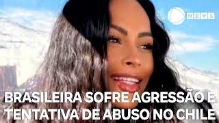 Brasileira sofre agressão e tentativa de abuso no Chile