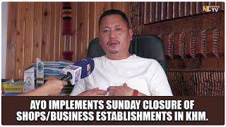 AYO IMPLEMENTS SUNDAY CLOSURE OF SHOPSBUSINESS ESTABLISHMENTS IN KHM.