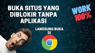 Tutorial Buka Situs Web Yang Di BLOKIR Tanpa VPNAplikasi. 100% Berhasil Cuma Pakai Chrome