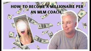 How to Become a Millionaire Per an MLM Coach  #antimlm