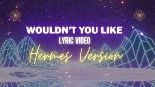 Wouldnt You Like - Epic The Musical Lyric Video Hermes Version