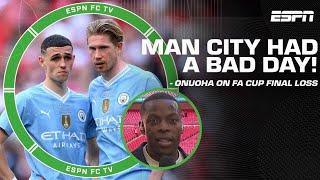 Manchester City had a BAD DAY - Nedum Onuoha on loss to Man United in FA Cup Final  ESPN FC